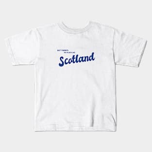 But There's No Place Like Scotland Kids T-Shirt